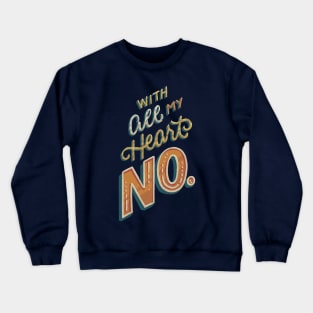 With All My Heart, No Crewneck Sweatshirt